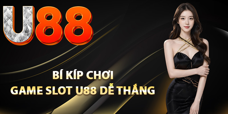Game Slot U88 – Đắm Chìm Trong Kho Game Online Bậc Nhất 2 Bí kíp chơi game slot U88 dễ thắng