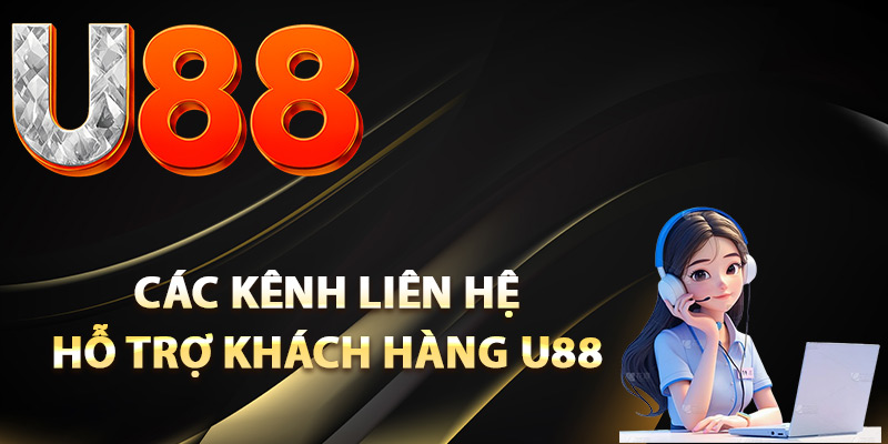 Hỗ Trợ Khách Hàng U88 – Giải Đáp Thắc Mắc Hội Viên 24/7 1 Các kênh liên hệ hỗ trợ khách hàng U88
