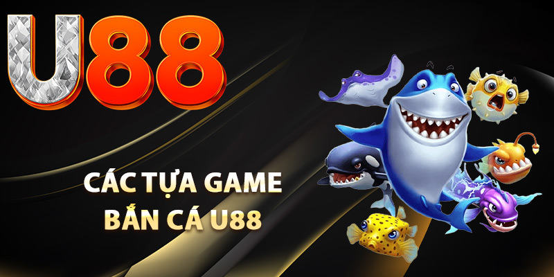Bắn Cá U88 – Hành Trình Chinh Phục Phần Thưởng Cực Lớn 2 Các tựa game bắn cá U88 được săn đón nhất