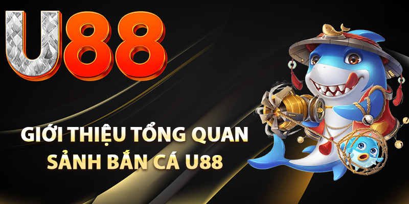 Bắn Cá U88 – Hành Trình Chinh Phục Phần Thưởng Cực Lớn 1 Giới thiệu tổng quan sảnh bắn cá U88