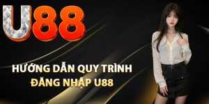 Hướng dẫn quy trình đăng nhập U88 chuẩn xác