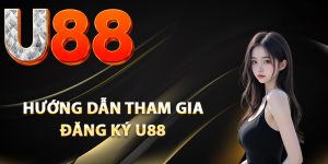 Hướng dẫn tham gia đăng ký U88 chi tiết