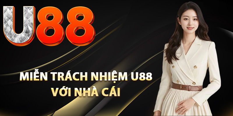 Miễn Trách Nhiệm U88 – Quy Định Bảo Vệ Lợi Ích Đôi Bên 1 Miễn trách nhiệm U88 với nhà cái