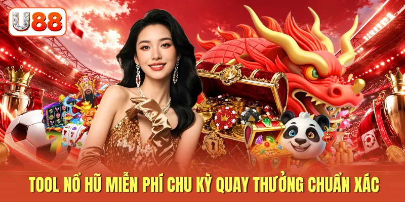 Tool nổ hũ miễn phí chu kỳ quay thưởng chuẩn xác